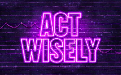 Act wisely, 4k, violet neon letters, motivation, inspiration, electric wires, words about wisdom, quotes about wisdom