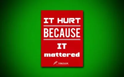 It hurt because it mattered, 4k, red paper, John Green, inspiration, motivation, quotes about life, words about life