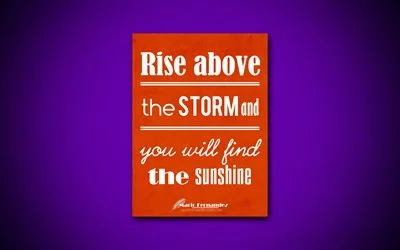 Rise above the storm and you will find the sunshine, 4k, orange paper, Mario Fernandez, inspiration, motivation, quotes about life, words about life