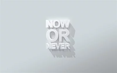 4k, Now or Never, motivation, inspiration, quotes about the moment, self motivation, words about the moment, 3d white art