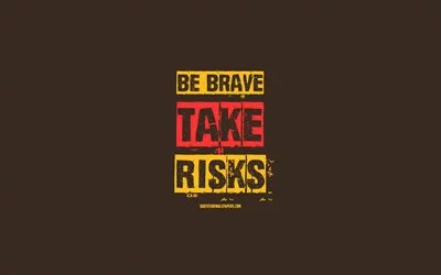 4k, Be brave take risks, inspiration, motivation, quotes about courage, words about courage, grunge art, brown background